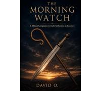 The Morning Watch: A Biblical Companion to Daily Reflections in Recovery