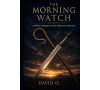 The Morning Watch: A Biblical Companion to Daily Reflections in Recovery