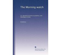 The Morning watch: Or, Quarterly journal on prophecy, and theological review: Volume 3