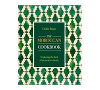 The Moroccan Cookbook: Exploring the food of a timeless cuisine