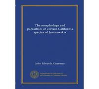 The morphology and parasitism of certain California species of Janczewskia (Vol-1)