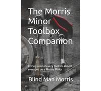 The Morris Minor Toolbox Companion: Listing almost every tool for almost every job on a Morris Minor