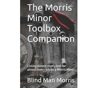 The Morris Minor Toolbox Companion: Listing almost every tool for almost every job on a Morris Minor
