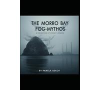 The Morro Bay Fog-Mythos: A Collection of Spooky Legends: 1 (The Morro Bay Fog-Mythos Trilogy)