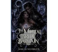 THE MORTAL BRIDE BARGAIN: Dark Seductive Romantasy (Kissed by the Fae King)