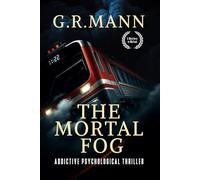 The Mortal Fog: A gripping psychological thriller of survival, madness, and claustrophobic terror on a train.