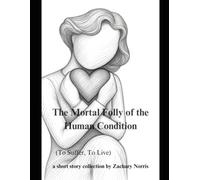 The Mortal Folly of the Human Condition: To Suffer, To Live