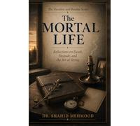 The Mortal Life: Reflections on Death, Finitude, and the Art of Dying (The Vocation and Burden Series)