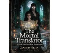 The Mortal Translator: A Dark Fae Court Romantasy of Trials, Oaths, and Enemies to Lovers (The Fae Crown Trials Saga)