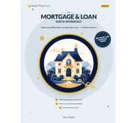 The Mortgage & Loan Math Workout: Understand What Borrowing Really Costs - Repayment vs Interest-Only, APR & Amortization, in Plain Numbers (Math That Pays: Money-Smart Math Workouts)