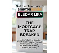 THE MORTGAGE TRAP BREAKER: A Mother’s Guide to Avoiding Unsafe Debt, Stopping Financial Pressure, and Choosing the Home Path That Truly Protects Her Family