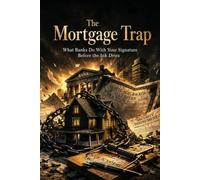 The Mortgage Trap: What Banks Do With Your Signature Before the Ink Dries