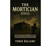 THE MORTICIAN (2025): A Movie Review guide on the Chilling Story of David Sconce: Uncovering the Truth Behind the Convicted Funeral Director, with Cast and Production Insights