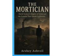 The Mortician: David Sconce’s Empire of Ashes and the Scandal That Shook California (The crime scenes)