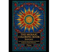 The Mosaic Coloring Book Journey: Sacred Stained Glass Patterns for Mindful Escape & Creative Presence: Adult Coloring Book of Intricate Mosaic & ... Stress Relief (The Coloring Rituals Series)