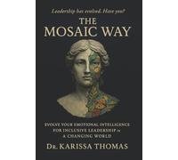The Mosaic Way: Evolve Your Emotional Intelligence for Inclusive Leadership in a Changing World