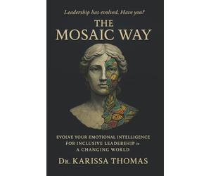 The Mosaic Way: Evolve Your Emotional Intelligence for Inclusive Leadership in a Changing World