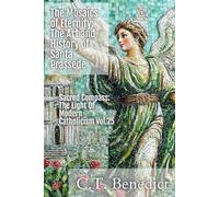 The Mosaics of Eternity: The Art and History of Santa Prassede: Sacred Compass: The Light Of Modern Catholicism Vol.25