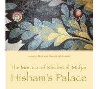 The Mosaics of Khirbet el-Mafjar: Hisham's Palace