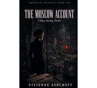 The Moscow Account: She has the evidence. Now she has to survive long enough to file it. (Empire Of Evidence)