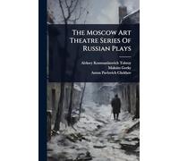 The Moscow Art Theatre Series Of Russian Plays