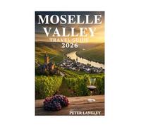 The Moselle Valley Travel Guide: A Pictured Journey Through Germany's Vineyards, Castles, and Timeless Beauty (TOURISTS' LOCATIONS IN GERMANY)