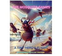 THE MOSQUITO GAMES : A TINY HERO'S FLIGHT