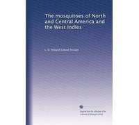 The mosquitoes of North and Central America and the West Indies: Volume 1