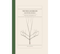 The Moss and Breath Gratitude Journal: A Daily Practice of Noticing What Is Good