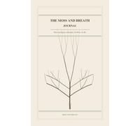 The Moss and Breath Journal: Time and Space to Breathe. To Write. To Be.