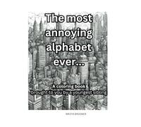 The Most Annoying Alphabet Ever...: A coloring book