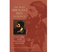 The Most Arrogant Man in France: Gustave Courbet and the Nineteenth-Century Media Culture