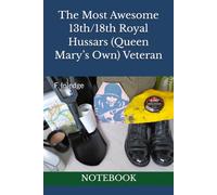 The Most Awesome 13th/18th Royal Hussars (Queen Mary’s Own) Veteran: NOTEBOOK