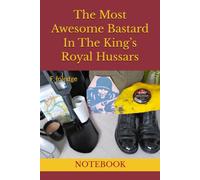The Most Awesome Bastard In The King’s Royal Hussars: NOTEBOOK