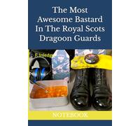 The Most Awesome Bastard In The Royal Scots Dragoon Guards: NOTEBOOK army notebook british army notebook