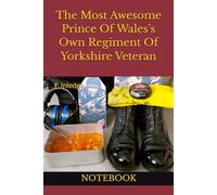 The Most Awesome Prince Of Wales’s Own Regiment Of Yorkshire Veteran: NOTEBOOK