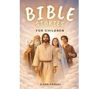 The Most Beautiful Bible Stories for Children - From Adam and Eve, Abraham, and Moses to Jesus: Inspiring Bible Stories for Kids to Read Aloud or on Their Own