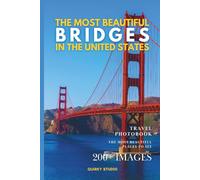 The Most Beautiful Bridges in the United States: A Photo Collection of Iconic U.S. Bridges - A Stunning Coffee Table Travel Photobook (Full-Color)