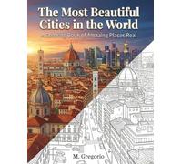The Most Beautiful Cities in the World - A Coloring Book of Amazing Places Real: Explore the world through coloring - A calming journey across iconic ... to spark your creativity and ease your mind.