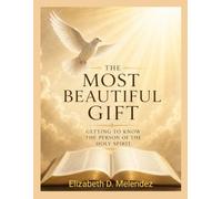 THE MOST BEAUTIFUL GIFT: Getting to Know the Person of The Holy Spirit
