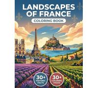 The Most Beautiful Landscapes of France Coloring Book: Explore the Regions of the Hexagon, from the Wild Coasts of Brittany to the Alpine Peaks and ... Thematic Journey, and Educational Captions.