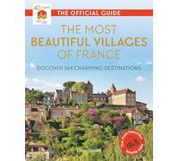 The Most Beautiful Villages of France (40th Anniversary Edition): Discover 164 Charming Destinations