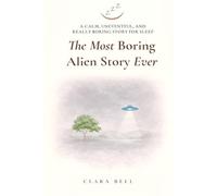 The Most Boring Alien Story Ever: A Calm, Uneventful, and Really Boring Story for Sleep