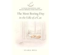 The Most Boring Day in the Life of a Cat: A Calm, Uneventful, and Really Boring Story for Sleep