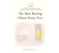 The Most Boring Ghost Story Ever: A Calm, Uneventful, and Really Boring Story for Sleep