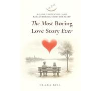 The Most Boring Love Story Ever: A Calm, Uneventful, and Really Boring Story for Sleep