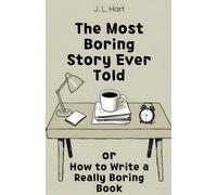 The Most Boring Story Ever Told: or How to Write a Really Boring Book