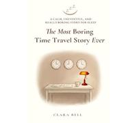 The Most Boring Time Travel Story Ever: A Calm, Uneventful, and Really Boring Story for Sleep