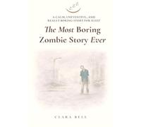 The Most Boring Zombie Story Ever: A Calm, Uneventful, and Really Boring Story for Sleep