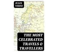 The Most Celebrated Travels & Travellers (ebook)